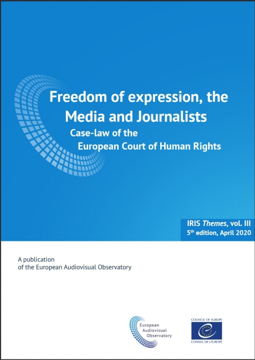 IRIS Themes - Vol. III - Freedom of Expression, the Media and Journalists. Case-law of the European Court of Human Rights (2020 edition)