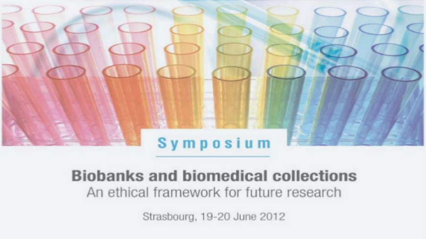 Symposium on Biobanks and Biomedical Collections, 19-20 June 2012, Strasbourg