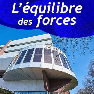 The balance of forces - Palais de l’Europe (in French)