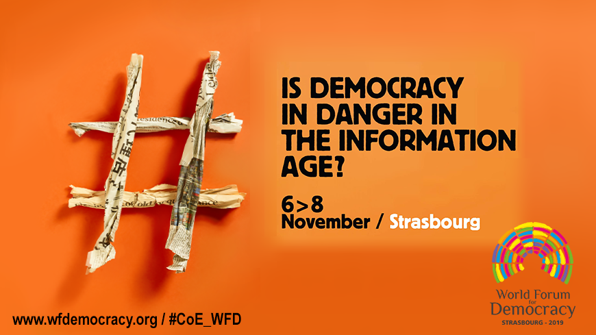 World Forum for Democracy (6-8 November 2019, Strasbourg) “Is democracy in danger in the information age?”
