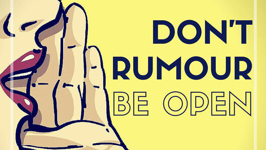 Don’t rumour, be open