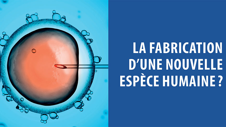 La fabrication d’une nouvelle espèce humaine ?
