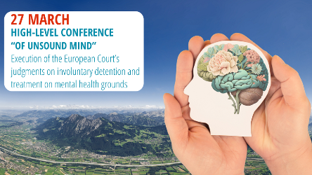 High-Level Conference "Of Unsound Mind": Convention-compliant approaches to the execution of judgments concerning involuntary detention and treatment on mental health grounds