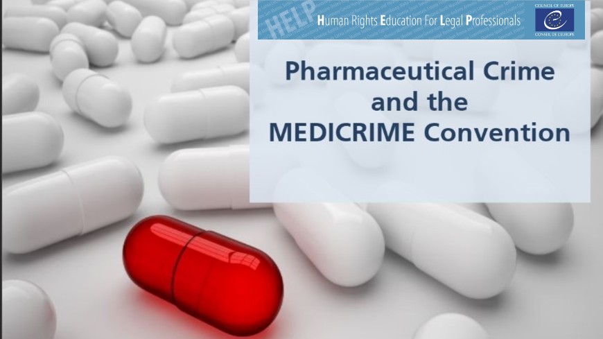 Pharmaceutical crime and MEDICRIME Convention: Council of Europe HELP online course made public!
