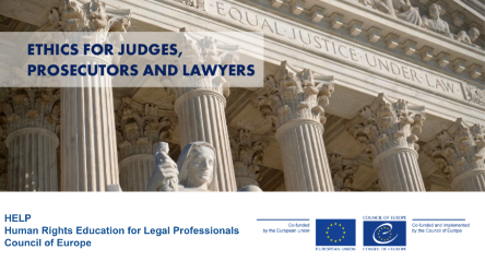 Council of Europe new HELP online course on Ethics for Judges, Prosecutors and Lawyers