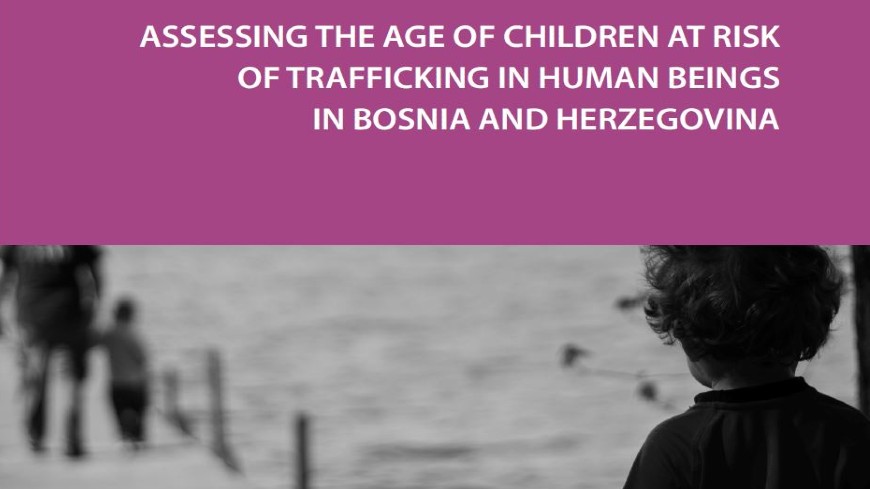 Study “Assessing the age of children at risk of trafficking in human beings in Bosnia and Herzegovina” published