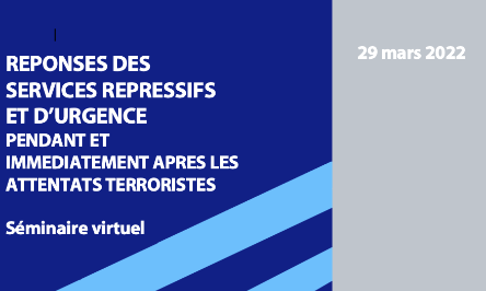 Séminaire virtuel sur « Les réponses des services répressifs et d’urgence pendant et immédiatement après les attentats terroristes »