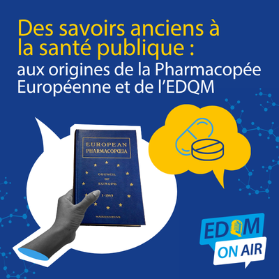Des savoirs anciens à la santé publique : aux origines de la Pharmacopée Européenne et de l’EDQM