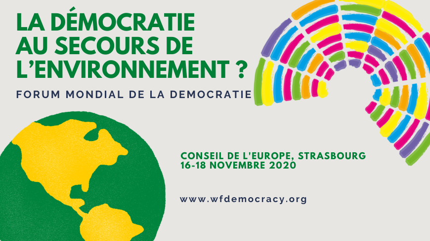 A VOS AGENDAS ! Forum mondial de la démocratie « La démocratie au secours de l’environnement », Strasbourg, 16-18 novembre 2020