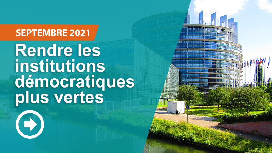 en savoir plus sur Rendre les institutions démocratiques plus vertes (septembre 2021) >>