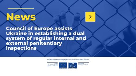 Council of Europe assists Ukraine in establishing a dual system of regular internal and external penitentiary inspections