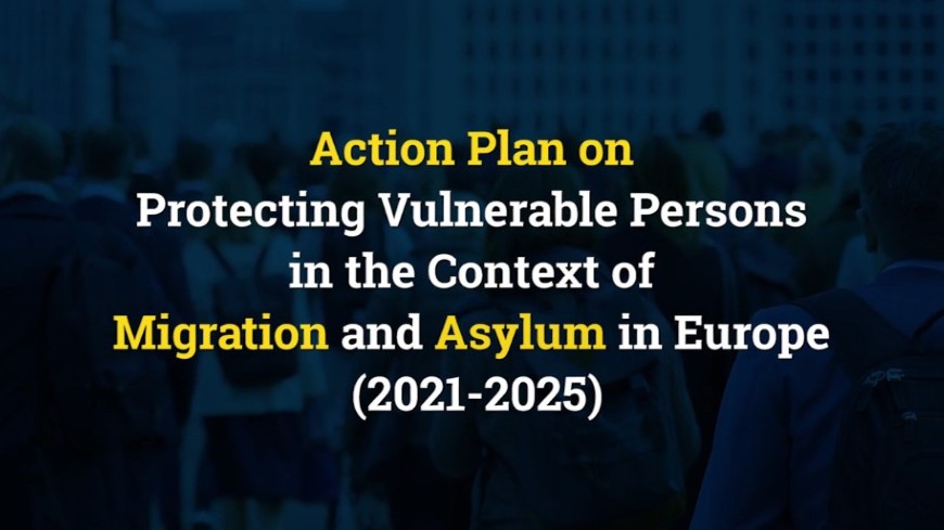 Council of Europe Action Plan on Protecting Vulnerable Persons in the Context of Migration and Asylum in Europe (2021-2025)