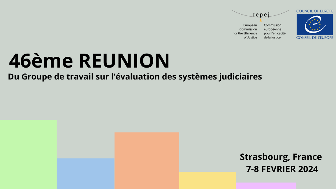 46ème réunion du Groupe de Travail de la CEPEJ sur l’évaluation des systèmes judiciaires (CEPEJ-GT-EVAL)
