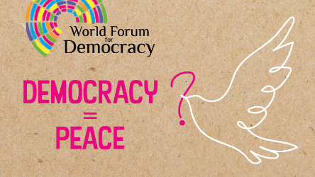 World Forum for Democracy: ‘Democracy = Peace?’