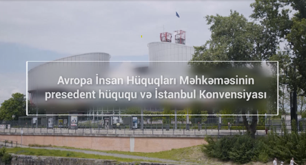 How is the European Court of Human Rights linking its case law with the Istanbul Convention? New video in Azerbaijani