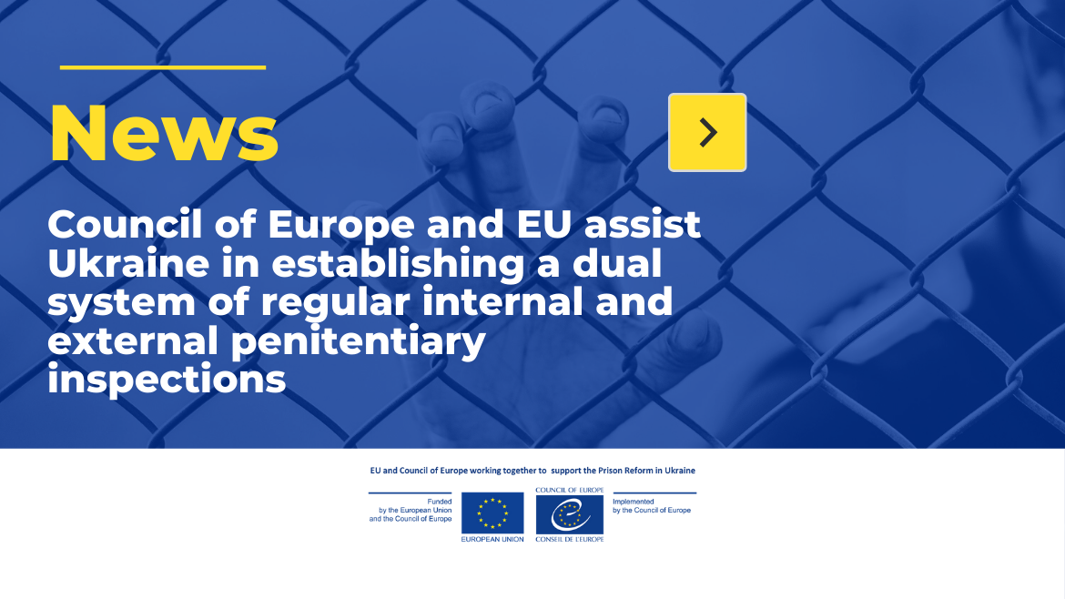 Council of Europe and EU assist Ukraine in establishing a dual system of regular internal and external penitentiary inspections