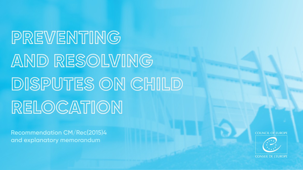 The translation of the Council of Europe Recommendation CM/Rec(2015)4 and explanatory memorandum on Preventing and Resolving Disputes on Child Relocation has been published