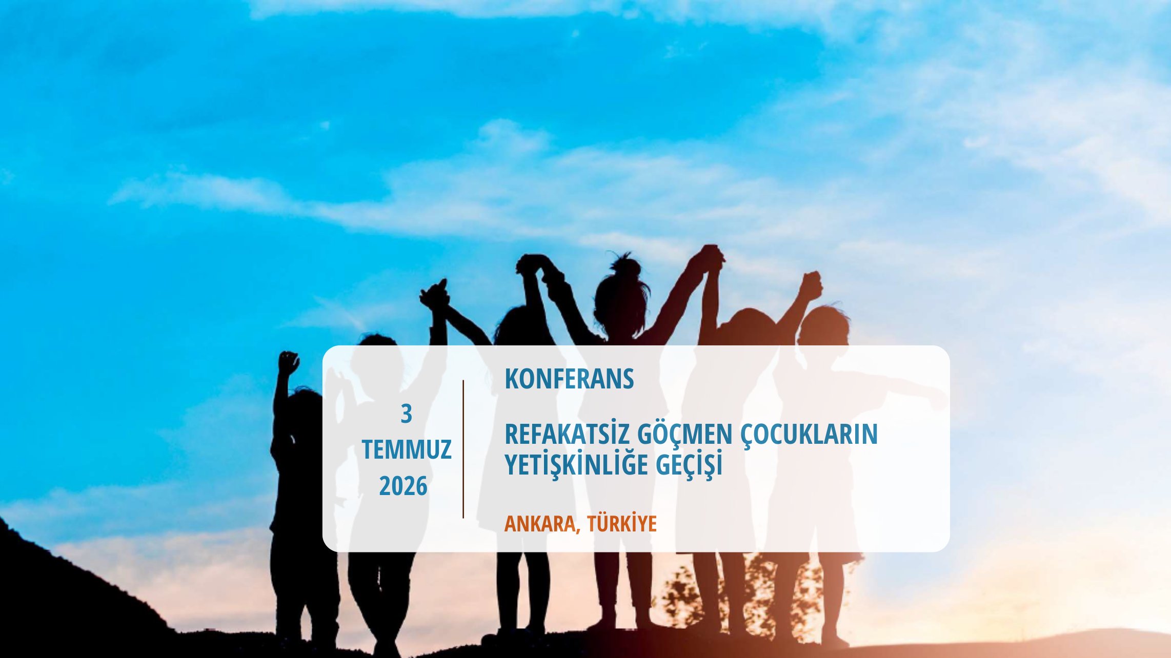 LÜTFEN TAKVİMİNİZE NOT EDİNİZ   Uluslararası Konferans (Çevrimiçi Format) Refakatsiz Göçmen Çocukların Yetişkinliğe Geçişi