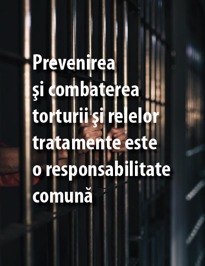 Prevenirea și combatarea torturii și relelor tratamente este o responsabilitate comună
