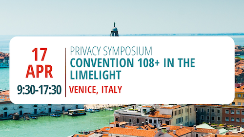 Privacy Symposium 2023 à Venise -  La Convention 108+ à l’honneur